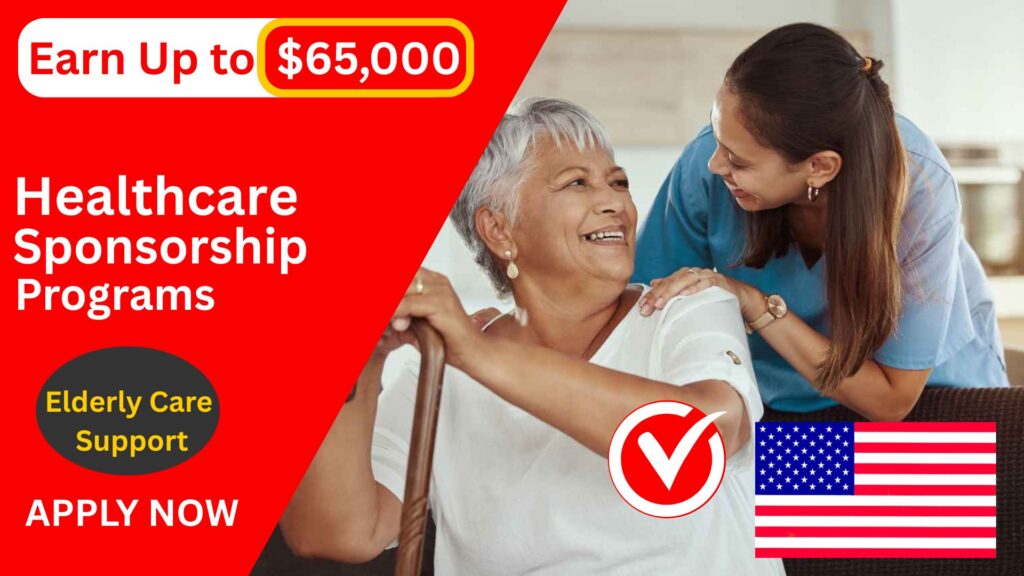 Earn Up to $65,000 in U.S. Healthcare Sponsorship Programs: Apply Now for Elderly Care Support (2026)